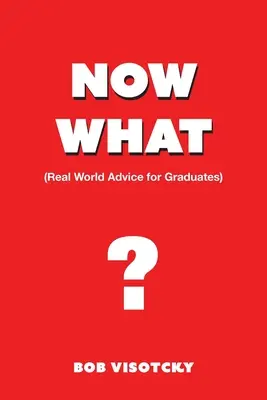 Most mi lesz? Valós világbeli tanácsok diplomásoknak - Now What?: Real World Advice for Graduates