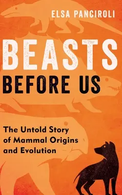 Šelmy před námi: Nevyřčený příběh o původu a evoluci savců - Beasts Before Us: The Untold Story of Mammal Origins and Evolution