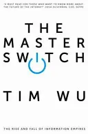 Master Switch - Az információs birodalmak felemelkedése és bukása (Wu Tim (Atlantic Books)) - Master Switch - The Rise and Fall of Information Empires (Wu Tim (Atlantic Books))