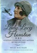 Lady Lucy Houston Dbe: A repülés bajnoka és a Spitfire anyja - Lady Lucy Houston Dbe: Aviation Champion and Mother of the Spitfire