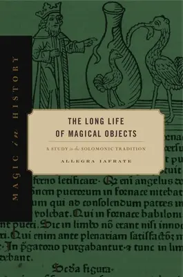 A mágikus tárgyak hosszú élete: Tanulmány a salamonikus hagyományról - The Long Life of Magical Objects: A Study in the Solomonic Tradition