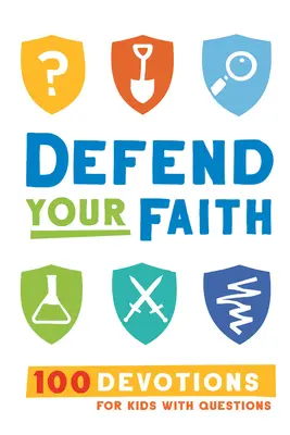 Védd meg a hited: 100 áhítat gyerekeknek kérdésekkel - Defend Your Faith: 100 Devotions for Kids with Questions