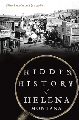 A montanai Helena rejtett történelme - Hidden History of Helena, Montana