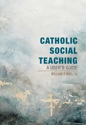 Katolikus társadalmi tanítás: felhasználói kézikönyv - Catholic Social Teaching: A User's Guide