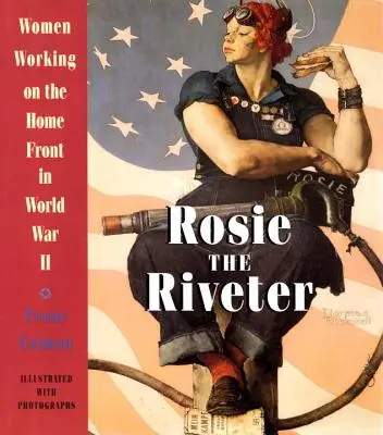 Rosie the Riveter: A második világháborúban a nők a fronton dolgoztak. - Rosie the Riveter: Women Working on the Home Front in World War II