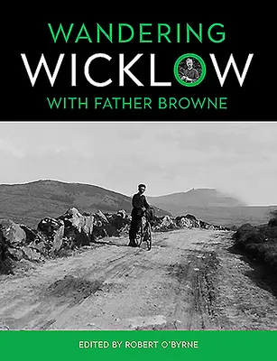 Browne atyával Wicklowban barangolva - Wandering Wicklow with Father Browne