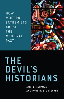 Az ördög történészei: Hogyan élnek vissza a modern szélsőségesek a középkori múlttal - The Devil's Historians: How Modern Extremists Abuse the Medieval Past