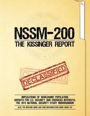 NSSM 200 A Kissinger-jelentés: A világméretű népességnövekedés következményei az USA biztonságára és tengerentúli érdekeire; Az 1974-es nemzetbiztonsági tanulmány - NSSM 200 The Kissinger Report: Implications of Worldwide Population Growth for U.S. Security and Overseas Interests; The 1974 National Security Study