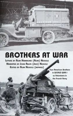 Testvérek a háborúban: Két amerikai testvér az I. világháborúban a francia hadsereg önkénteseként - Brothers at War: Two American Brothers in World War I as Volunteers in the French Army