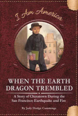 Amikor a földsárkány megremegett: A kínai negyed története a San Franciscó-i földrengés és tűzvész idején - When the Earth Dragon Trembled: A Story of Chinatown During the San Francisco Earthquake and Fire