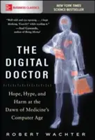 A digitális orvos: Remény, hype és kár az orvostudomány számítógépes korszakának hajnalán - The Digital Doctor: Hope, Hype, and Harm at the Dawn of Medicine's Computer Age