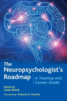 A neuropszichológus útiterve: Képzési és karrierútmutató - The Neuropsychologist's Roadmap: A Training and Career Guide