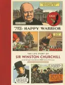 A boldog harcos: Sir Winston Churchill élettörténete az 1950-es évek sasos képregényén keresztül elbeszélve - The Happy Warrior: The Life Story of Sir Winston Churchill as Told Through the Eagle Comic of the 1950's