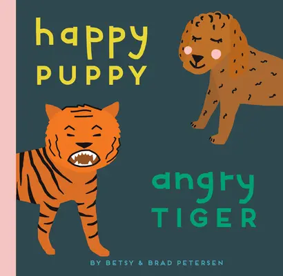 Boldog kiskutya, dühös tigris: A Little Book about Big Feelings - Happy Puppy, Angry Tiger: A Little Book about Big Feelings