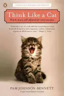 Gondolkozz úgy, mint egy macska: Hogyan neveljünk jól nevelt macskát - nem pedig savanyú cicát? - Think Like a Cat: How to Raise a Well-Adjusted Cat--Not a Sour Puss