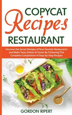 Utánzó receptek étterem: Fedezze fel a kedvenc éttermeinek titkos receptjeit, és készítsen ízletes ételeket otthon, követve ezt a teljes Compi - Copycat Recipes Restaurant: Uncover the Secret Recipes of Your Favorite Restaurants and Make Tasty Dishes At Home By Following This Complete Compi