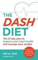 The Dash Diet: Fogyj le és javítsd a szíved egészségét 21 nap alatt - The Dash Diet: Lose Weight and Improve Your Heart Health in 21 Days