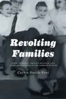 Lázadó családok: Toxikus intimitás, magánpolitika és irodalmi realizmusok a hatvanas évek Németországában - Revolting Families: Toxic Intimacy, Private Politics, and Literary Realisms in the German Sixties