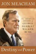 Végzet és hatalom: George Herbert Walker Bush amerikai Odüsszeiája - Destiny and Power: The American Odyssey of George Herbert Walker Bush