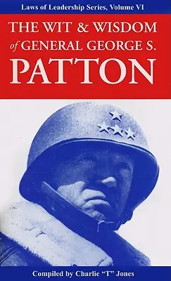 George S. Patton tábornok szellemisége és bölcsessége - The Wit & Wisdom of General George S. Patton