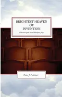 A találmányok legfényesebb mennyországa: Keresztény útmutató hat Shakespeare-darabhoz - The Brightest Heaven of Invention: A Christian guide to six Shakespeare plays