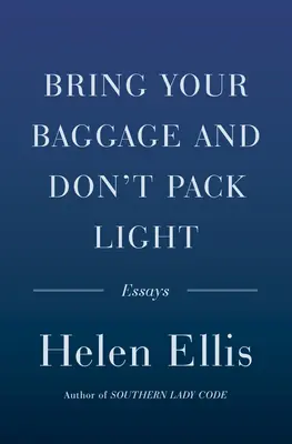 Bring Your Baggage and Don't Pack Light: Essays