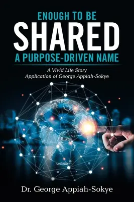 Elég, hogy megosszuk: egy célvezérelt név: George Appiah-Sokye élénk élettörténeti alkalmazása - Enough to Be Shared: a Purpose-Driven Name: A Vivid Life Story Application of George Appiah-Sokye