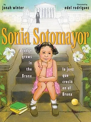 Sonia Sotomayor: Soudkyně vyrůstající v Bronxu/La Juez Que Creci En El Bronx - Sonia Sotomayor: A Judge Grows in the Bronx/La Juez Que Creci En El Bronx