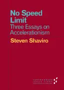 Nincs sebességkorlátozás: Három esszé a gyorsításról - No Speed Limit: Three Essays on Accelerationism