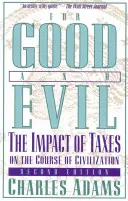 Jóra és rosszra: Az adók hatása a civilizáció menetére, 2. kiadás - For Good and Evil: The Impact of Taxes on the Course of Civilization, 2nd Edition