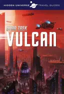 Rejtett univerzum útikalauz - Star Trek: Vulkán - Hidden Universe Travel Guide - Star Trek: Vulcan