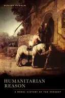 Humanitárius észérvek: A jelen erkölcsi története - Humanitarian Reason: A Moral History of the Present