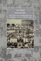 Let Them Not Return: Sayfo - Az asszír, szír és káldeus keresztények elleni népirtás az Oszmán Birodalomban - Let Them Not Return: Sayfo - The Genocide Against the Assyrian, Syriac, and Chaldean Christians in the Ottoman Empire