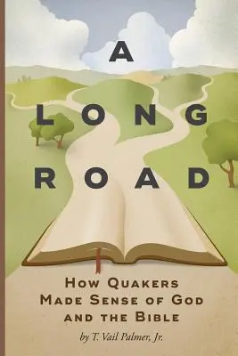 Hosszú út: Hogyan értették meg a kvékerek Istent és a Bibliát - A Long Road: How Quakers Made Sense of God and the Bible