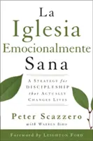 Una Iglesia Emocionalmente Sana: Una Estrategia Para El Discipulado Que de Veras Cambia Vidas