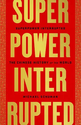 Szuperhatalom megszakítva: A világ kínai története - Superpower Interrupted: The Chinese History of the World