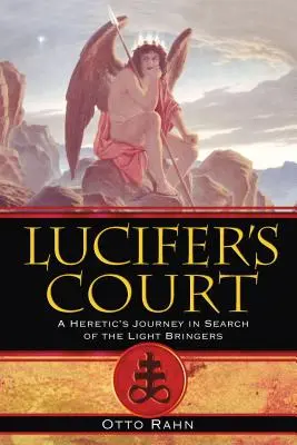 Lucifer udvara: Egy eretnek utazása a fényhozók keresésére - Lucifer's Court: A Heretic's Journey in Search of the Light Bringers
