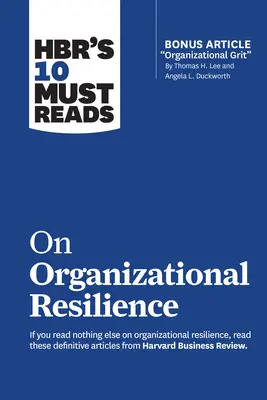 A Hbr 10 kötelező olvasmánya a szervezeti rugalmasságról - Hbr's 10 Must Reads on Organizational Resilience