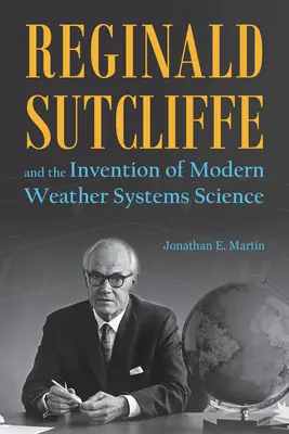 Reginald Sutcliffe és a modern időjárási rendszerek tudományának feltalálása - Reginald Sutcliffe and the Invention of Modern Weather Systems Science