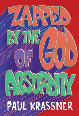 Zapped by the God of Absurdity (Zapíchnuto bohem absurdity): Paul Krassner: to nejlepší z jeho díla - Zapped by the God of Absurdity: The Best of Paul Krassner