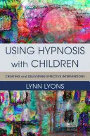 Hipnózis alkalmazása gyerekekkel: Hatékony beavatkozások létrehozása és megvalósítása - Using Hypnosis with Children: Creating and Delivering Effective Interventions
