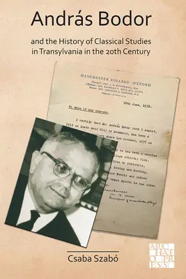 Bodor András és az erdélyi klasszika tudomány története a 20. században - Andras Bodor and the History of Classical Studies in Transylvania in the 20th Century