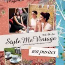 Style Me Vintage: Tea Partyk - Receptek és tippek a tökéletes esemény megtervezéséhez - Style Me Vintage: Tea Parties - Recipes and tips for styling the perfect event