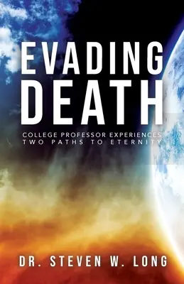 A halál elkerülése: A főiskolai professzor megtapasztalja az örökkévalóság két útját - Evading Death: College Professor Experiences Two Paths to Eternity