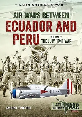 Légiháború Ecuador és Peru között, 1. kötet: Az 1941. júliusi háború - Air Wars Between Ecuador and Peru, Volume 1: The July 1941 War