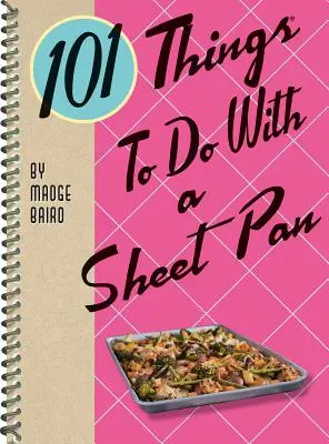 101 dolog, amit egy serpenyővel tehetsz - 101 Things to Do with a Sheet Pan