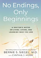 Nincs vég, csak kezdet: Egy orvos feljegyzései az életről, a szeretetről és arról, hogy megtanuljuk, kik vagyunk - No Endings, Only Beginnings: A Doctor's Notes on Living, Loving, and Learning Who You Are