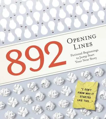 892 nyitó sorok: Minden, amire szükséged van a következő történetedhez - 892 Opening Lines: Everything You Need to Get Started on Your Next Story