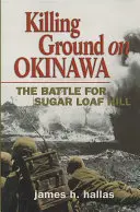 Gyilkos terep Okinawán: A Sugar Loaf Hillért vívott csata - Killing Ground on Okinawa: The Battle for Sugar Loaf Hill