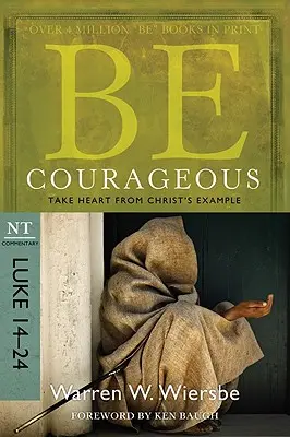 Légy bátor: Légy bátor Krisztus példájából, NT Commentary: Lukács 14-24 - Be Courageous: Take Heart from Christ's Example, NT Commentary: Luke 14-24